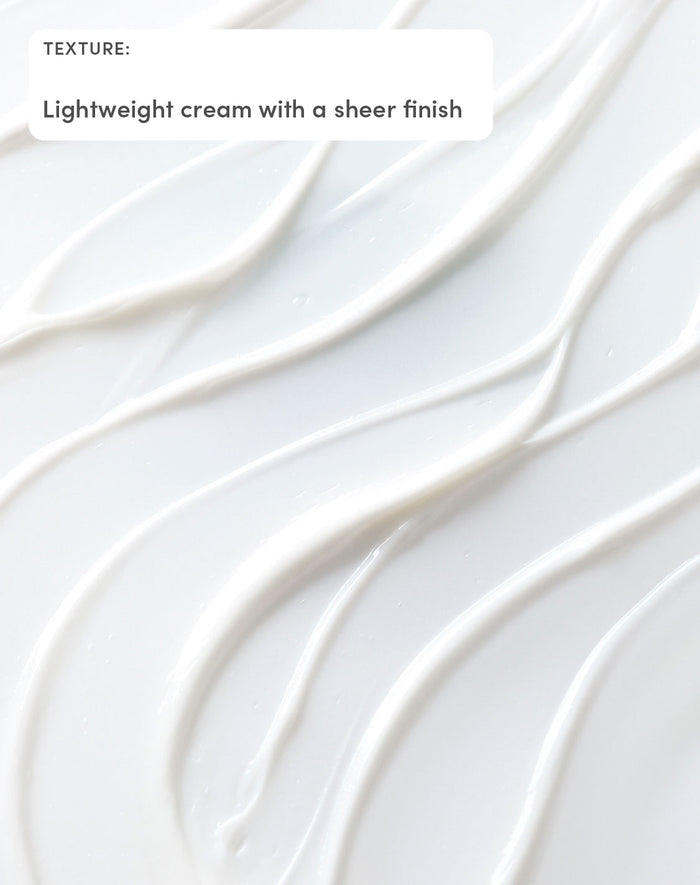 TEXTURE:

Lightweight cream with a sheer finish