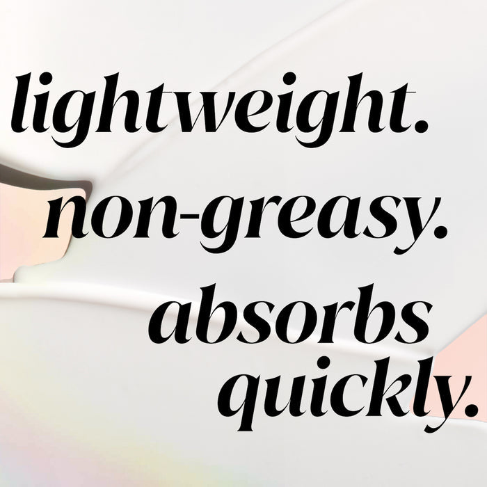 Lightweight, non greasy, absorbs quickly